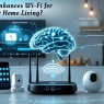 How AI Enhances Wi- Fi for Smart Home living?