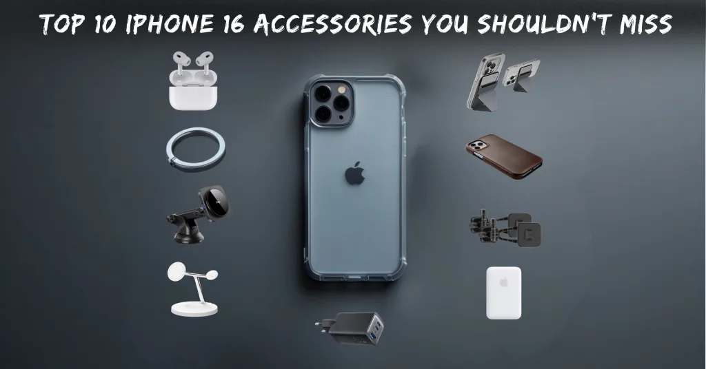 Top 10 iPhone 16 Accessories You Shouldn’t Miss.png